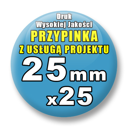 Przypinki 25 szt. / Buttony Badziki Na Zamówienie / Twój Wzór Logo Foto Projekt / 25 mm.