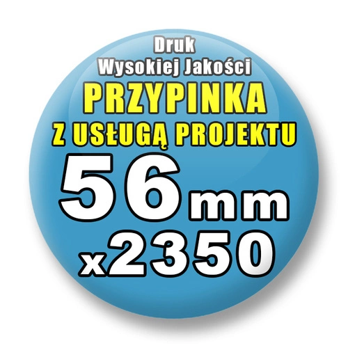 Przypinki 2350 szt. / Buttony Badziki Na Zamówienie / Twój Wzór Logo Foto Projekt / 56 mm.
