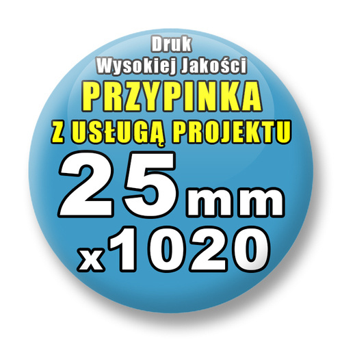 1020 szt. / Przypinki Na Zamówienie / Twój Wzór Logo Foto Projekt / 25 mm.